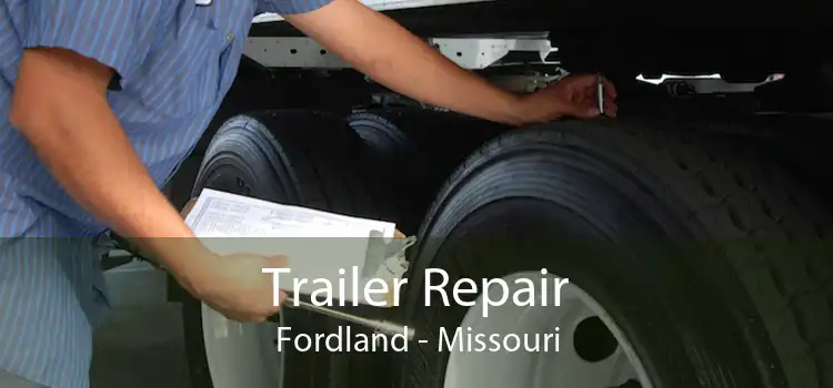 Trailer Repair Fordland - Missouri