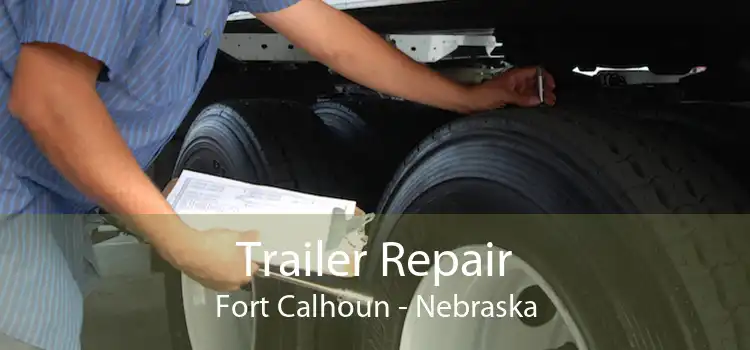 Trailer Repair Fort Calhoun - Nebraska