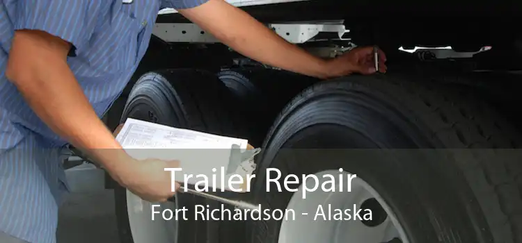 Trailer Repair Fort Richardson - Alaska