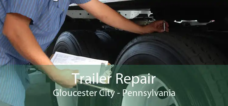 Trailer Repair Gloucester City - Pennsylvania