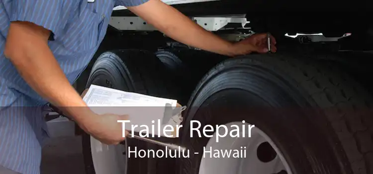 Trailer Repair Honolulu - Hawaii