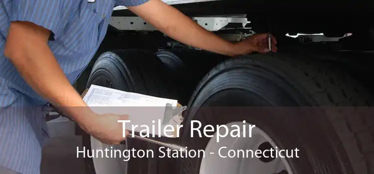 Trailer Repair Huntington Station - Connecticut