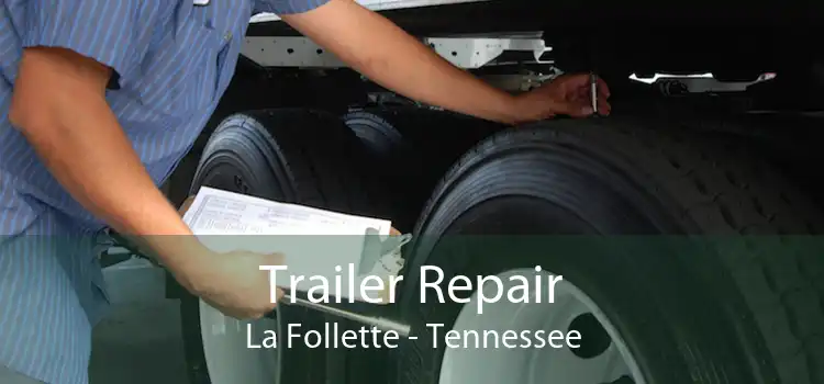 Trailer Repair La Follette - Tennessee