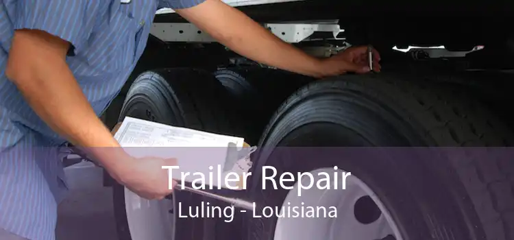 Trailer Repair Luling - Louisiana