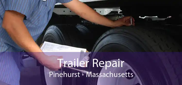 Trailer Repair Pinehurst - Massachusetts