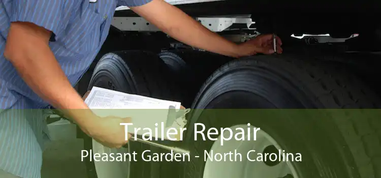Trailer Repair Pleasant Garden - North Carolina
