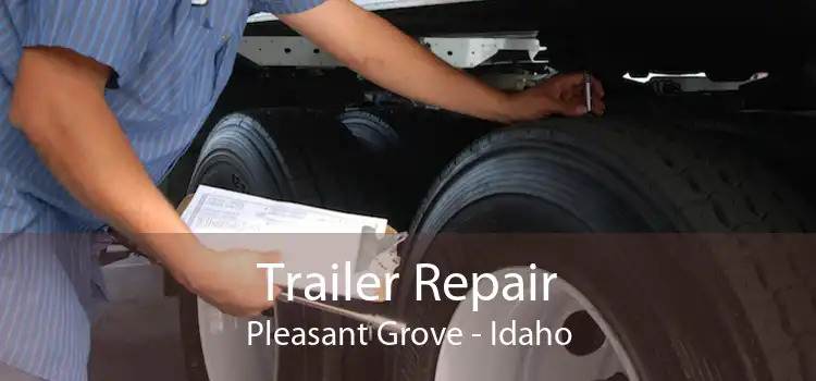 Trailer Repair Pleasant Grove - Idaho