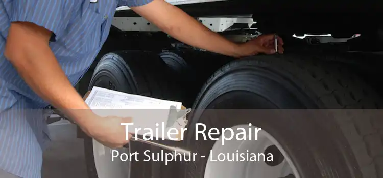 Trailer Repair Port Sulphur - Louisiana