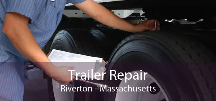 Trailer Repair Riverton - Massachusetts