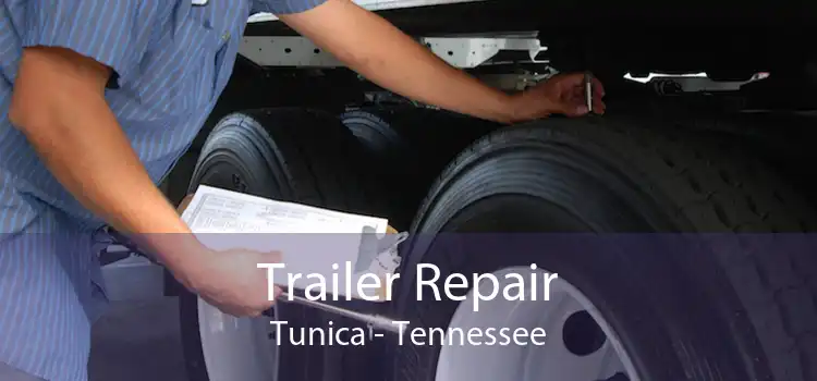 Trailer Repair Tunica - Tennessee