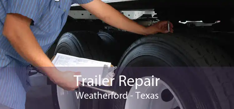 Trailer Repair Weatherford - Texas