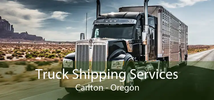Truck Shipping Services Carlton - Oregon