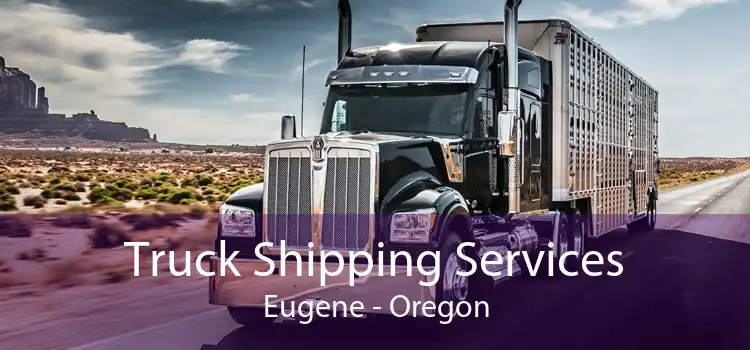 Truck Shipping Services Eugene - Oregon