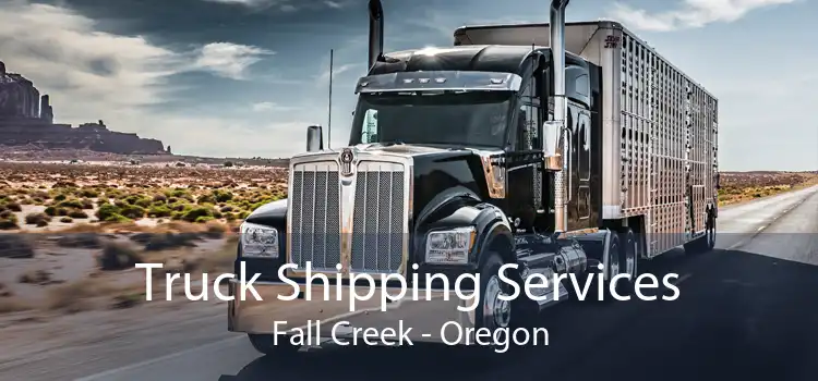 Truck Shipping Services Fall Creek - Oregon