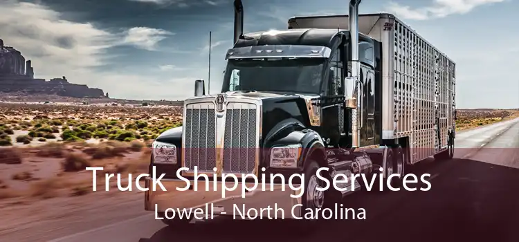 Truck Shipping Services Lowell - North Carolina