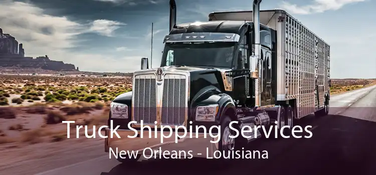 Truck Shipping Services New Orleans - Louisiana