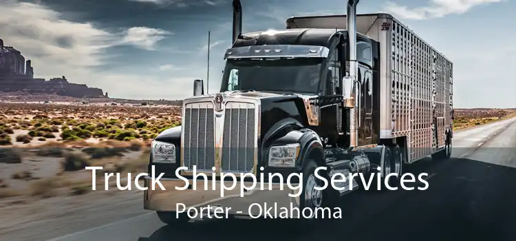 Truck Shipping Services Porter - Oklahoma