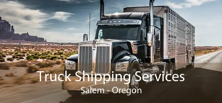Truck Shipping Services Salem - Oregon