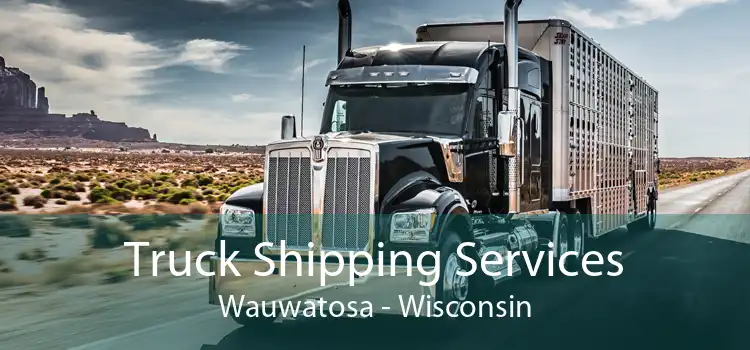 Truck Shipping Services Wauwatosa - Wisconsin