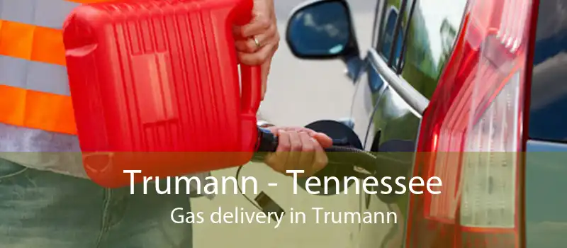 Trumann - Tennessee Gas delivery in Trumann