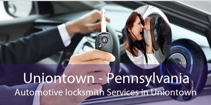 Uniontown - Pennsylvania Automotive locksmith Services in Uniontown