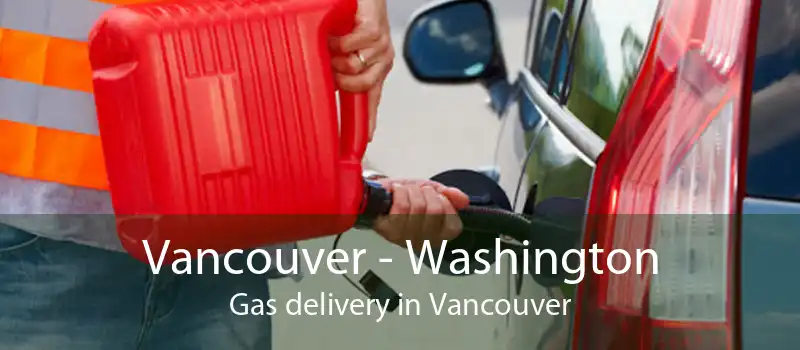 Vancouver - Washington Gas delivery in Vancouver