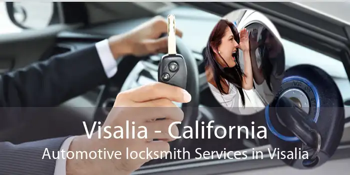 Visalia - California Automotive locksmith Services in Visalia