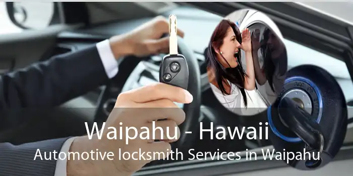 Waipahu - Hawaii Automotive locksmith Services in Waipahu