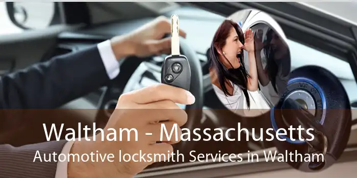 Waltham - Massachusetts Automotive locksmith Services in Waltham