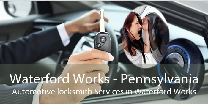 Waterford Works - Pennsylvania Automotive locksmith Services in Waterford Works