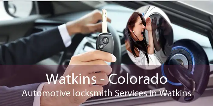 Watkins - Colorado Automotive locksmith Services in Watkins