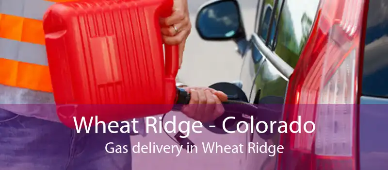Wheat Ridge - Colorado Gas delivery in Wheat Ridge