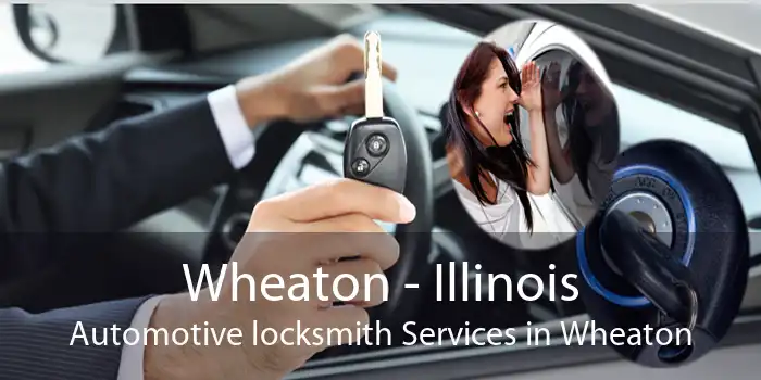 Wheaton - Illinois Automotive locksmith Services in Wheaton
