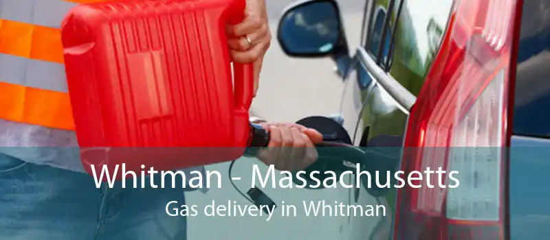Whitman - Massachusetts Gas delivery in Whitman