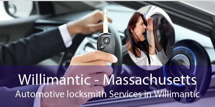 Willimantic - Massachusetts Automotive locksmith Services in Willimantic